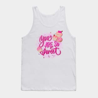 You are so sweet Tank Top